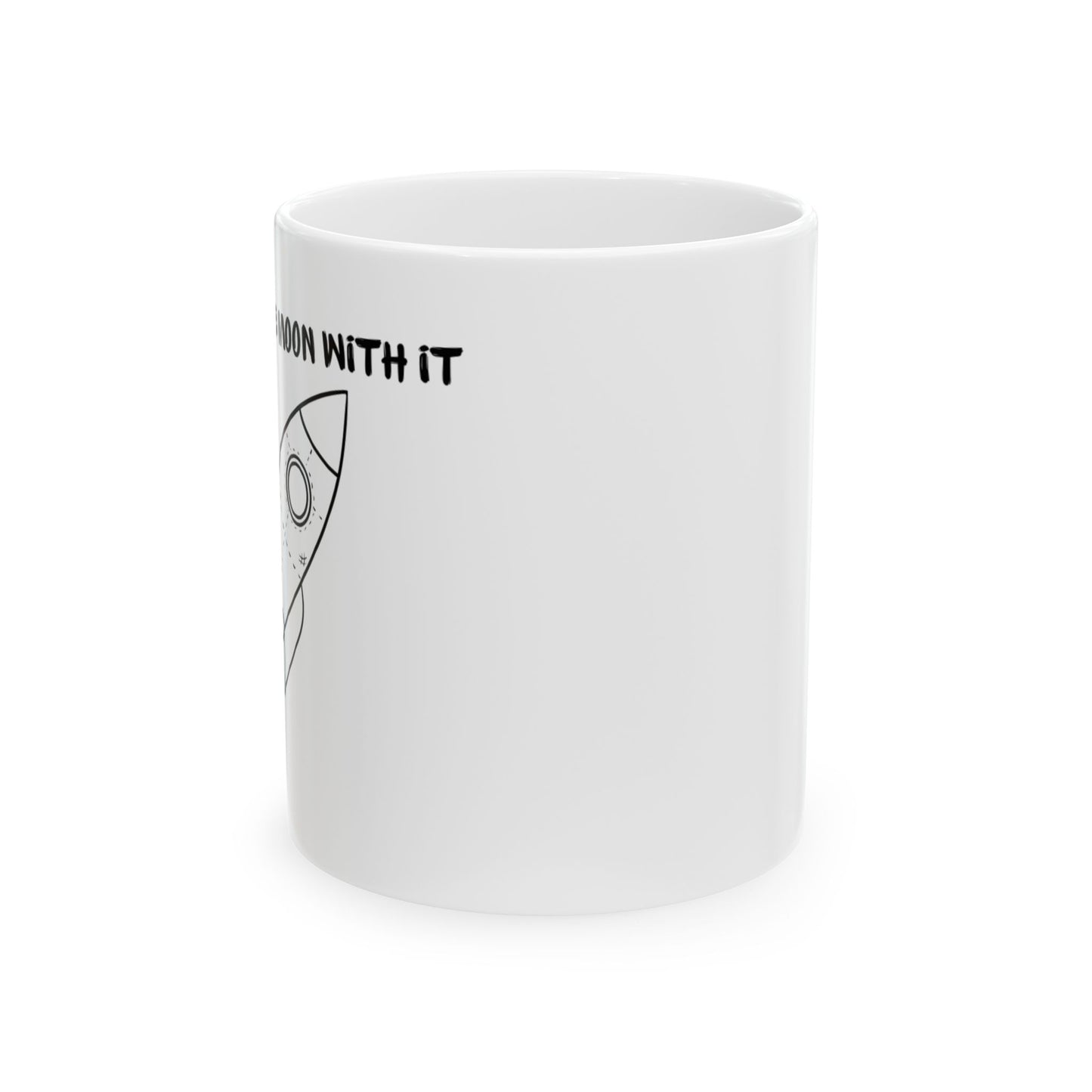 "To the Moon with it" Ceramic Mug, (11oz, 15oz)