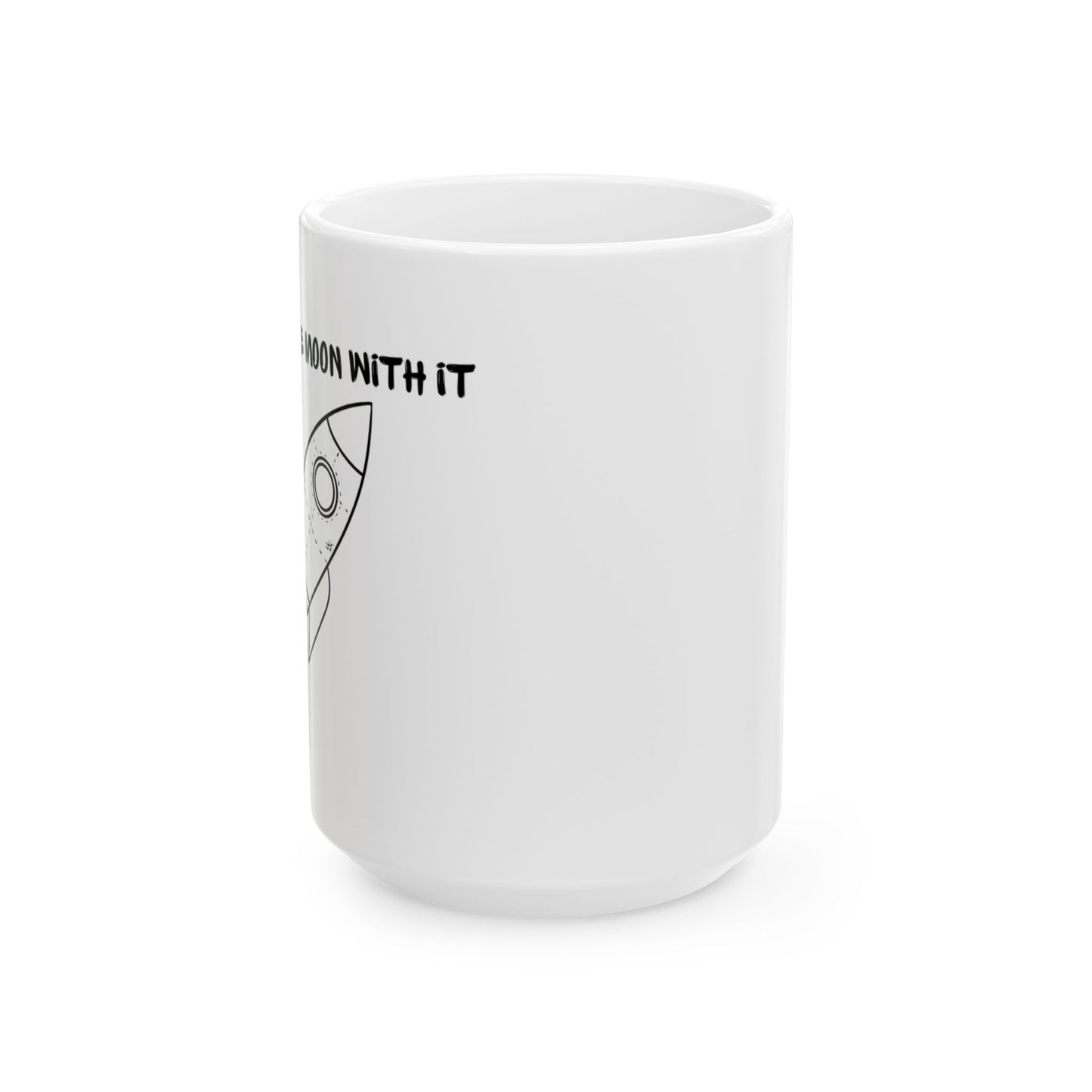 "To the Moon with it" Ceramic Mug, (11oz, 15oz)