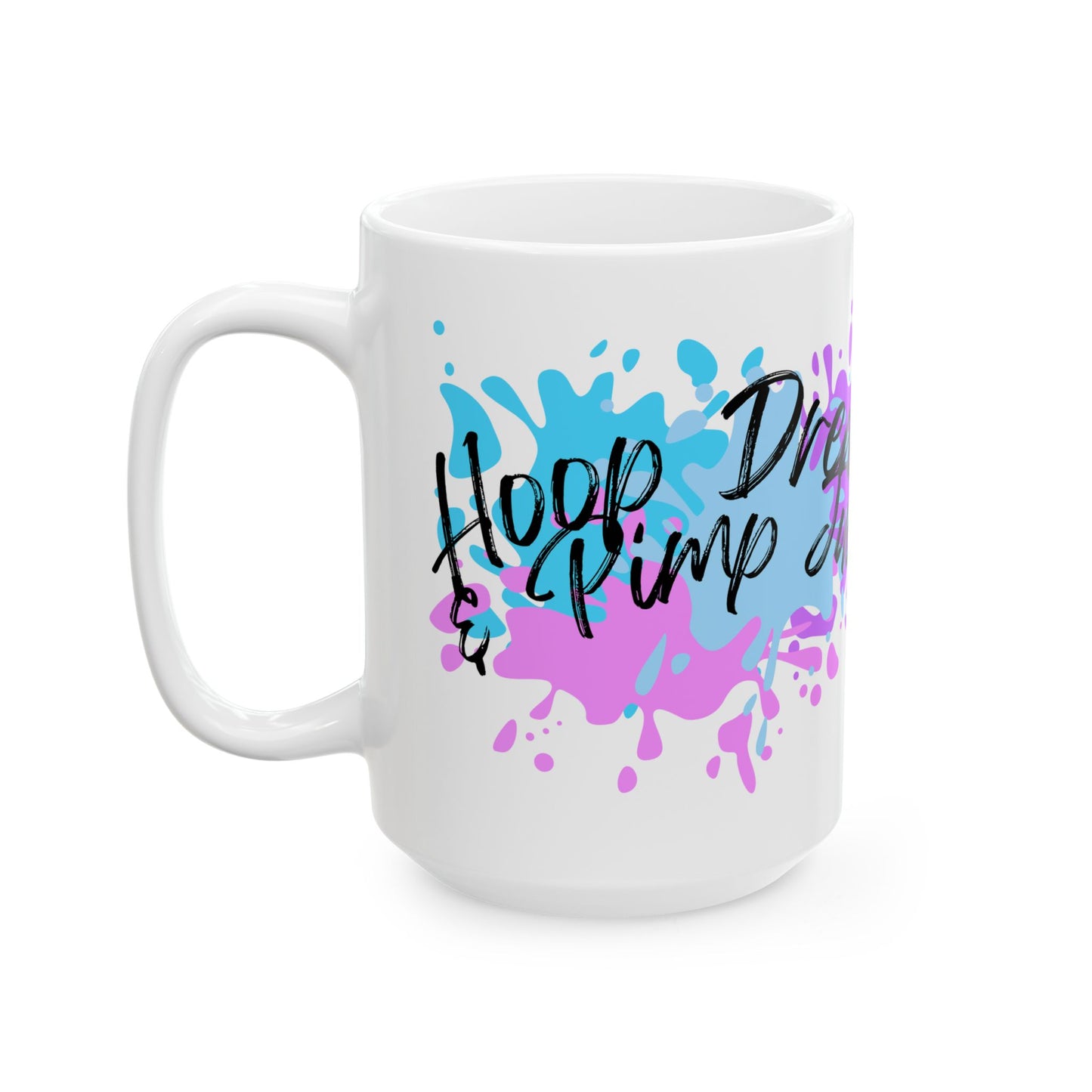 Hoop Dreams & Pimp Juice Ceramic Mug, (11oz, 15oz)