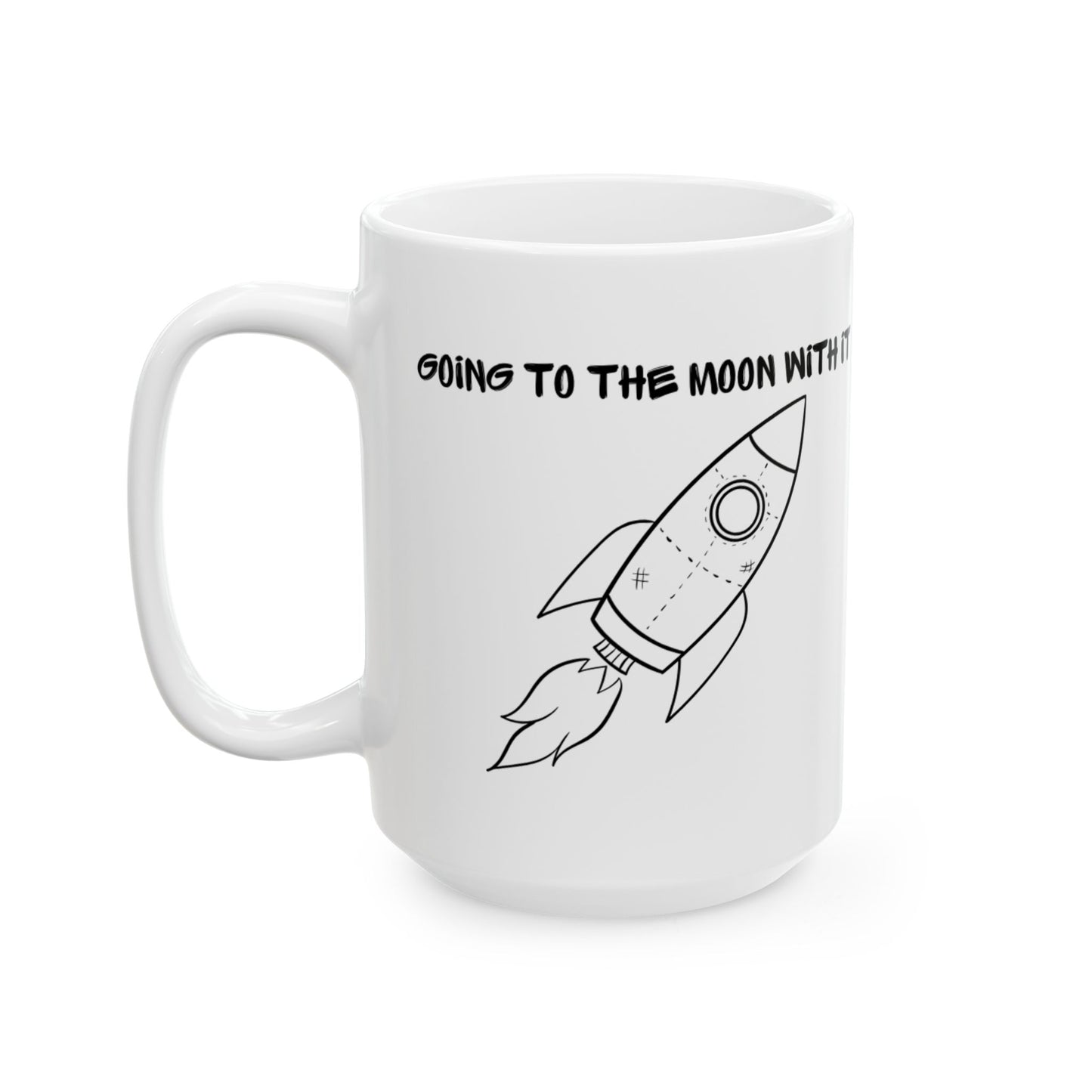 "To the Moon with it" Ceramic Mug, (11oz, 15oz)